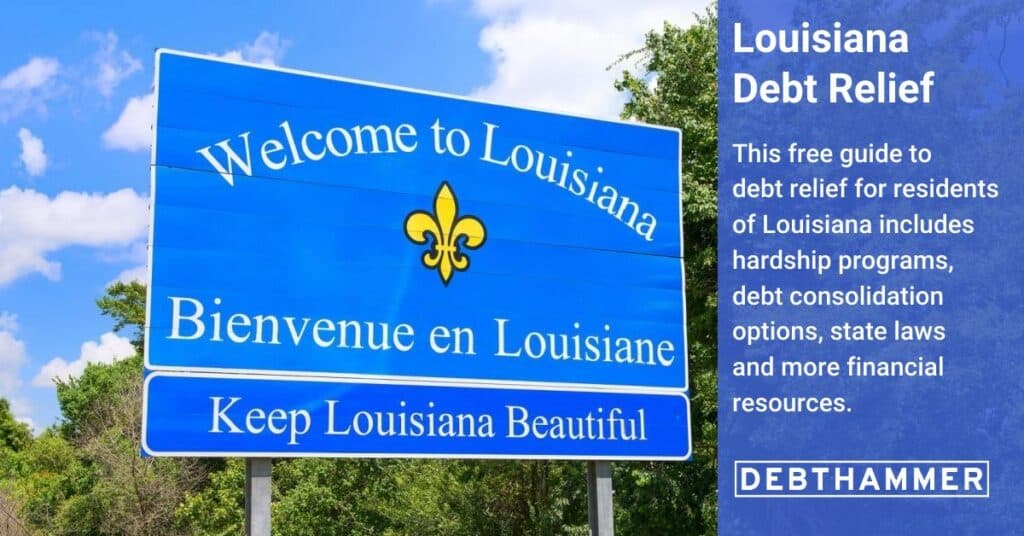 DebtHammer's free guide to debt relief details several options for Louisiana residents, including hardship programs, consolidation and other financial resources.