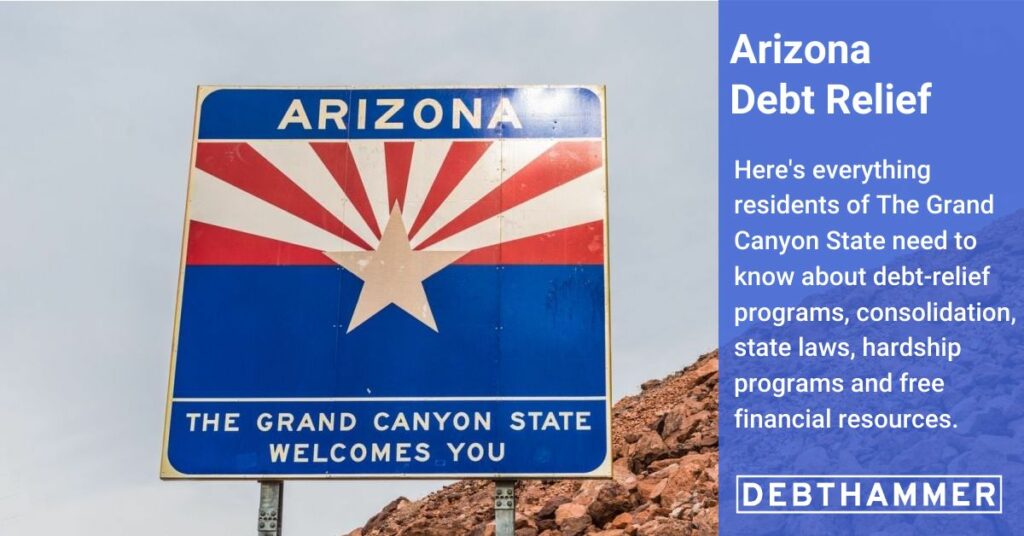 DebtHammer's free guide to debt relief details several options for Arizona residents, including hardship programs, consolidation and other financial resources.